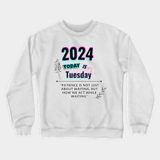 2024 Today is Tuesday Crewneck Sweatshirt